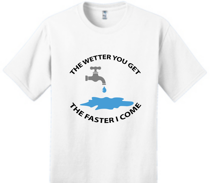 The Wetter You Get - The Faster I Come Unisex T-Shirt