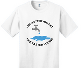 The Wetter You Get - The Faster I Come Unisex T-Shirt